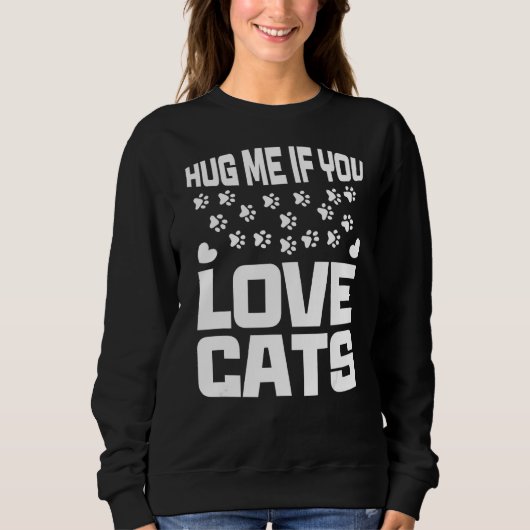 Umarme mich, wenn du Katzen Liebe Sweatshirt (Vorderseite)