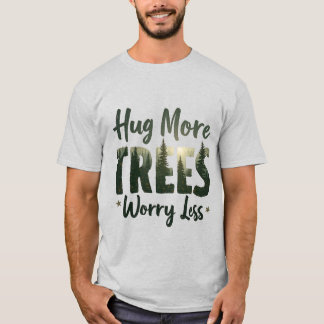 Umarmen mehr Bäume Sorgen weniger T-Shirt