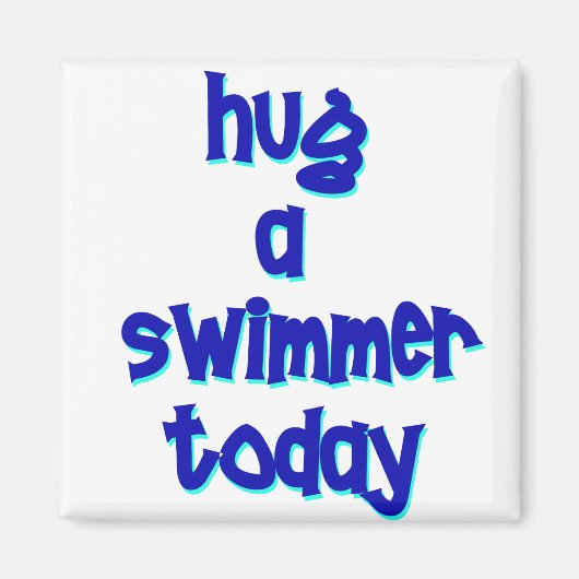 Umarmen Sie heute ein Schwimmer Magnet (Vorne)