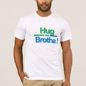 Umarmen Sie mich Brotha! T-Shirt (Vorderseite)