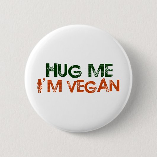 Umarmen Sie mich, den ich vegan bin Button (Vorderseite)