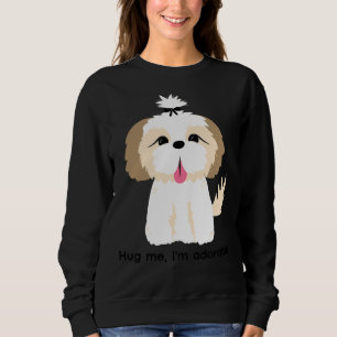Umarmen Sie mich, ich bin Niedlich Shih Tzu Wbow Sweatshirt