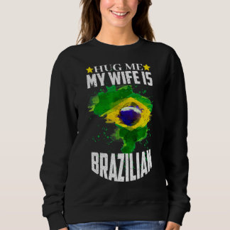 Umarmen Sie mich meine Ehefrau ist Brasilianerin Sweatshirt