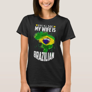 Umarmen Sie mich meine Ehefrau ist Brasilianerin T-Shirt