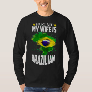 Umarmen Sie mich meine Ehefrau ist Brasilianerin T-Shirt