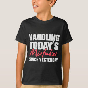 Umgang mit heutigen Fehlern seit gestern ein Escro T-Shirt