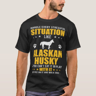 Umgang mit Stressful Situation Alaskan Husky Dog T-Shirt