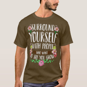 Umgeben Sie Ihre UmgebungMit Menschen, die Gewollt T-Shirt