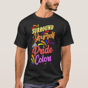 Umgeben Sie sich mit den Farben Rainbow Lgbtq T-Shirt