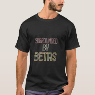 Umgeben von Betas Mutiger Selbstsicherer Extravert T-Shirt
