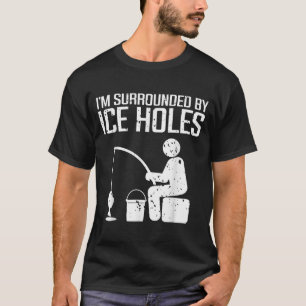 Umgeben von Eisloch-Angler lustiger Eisfischerei-W T-Shirt