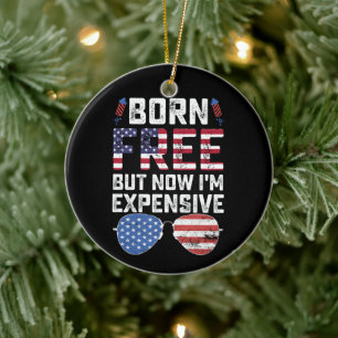 Umsonst Geboren Aber Jetzt Bin Ich Teuer Lustiger  Keramik Ornament