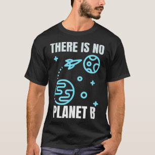 Umweltschutz Es gibt keinen Planeten B  T-Shirt