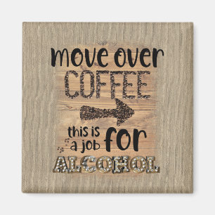 Umzug über Kaffee Das ist eine Arbeit für Alkoho Magnet