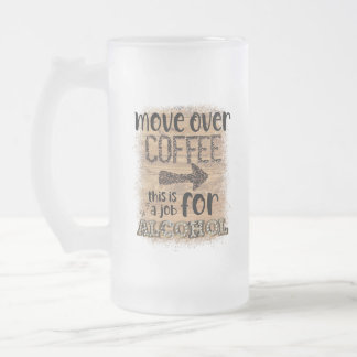 Umzug über Kaffee Das ist eine Arbeit für Alkohol Mattglas Bierglas
