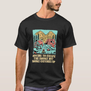 Umzug zur Flucht vor dem Smoke Camping Camper Spaß T-Shirt