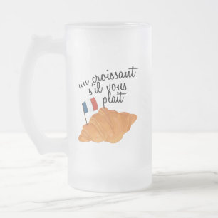Un Croissant S'il Vous Plait - French Food Mattglas Bierglas