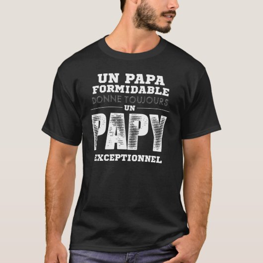 Un Papa Formidable Donne Toujours Un Papy Exceptio T-Shirt (Vorderseite)
