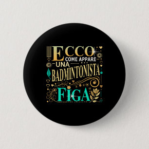 Una Badmintonista Figa Idee Regalo Badminton Donna Button