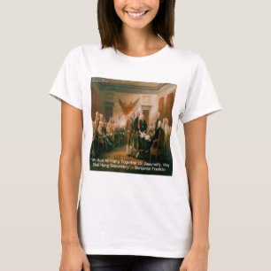 Unabhängigkeitserklärung & Zitat von Ben Franklin T-Shirt
