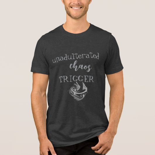 "Unadulterated Chaos Trigger" Humorische Kunstauss Tri-Blend Shirt (Vorderseite)