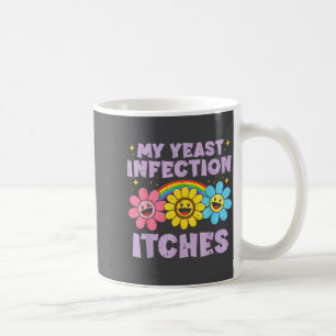 Unangebrachter Meine Hefeinfektion Juckt Humor Wit Kaffeetasse