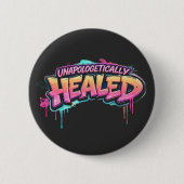 Unapologetically Healed Button (Vorderseite)