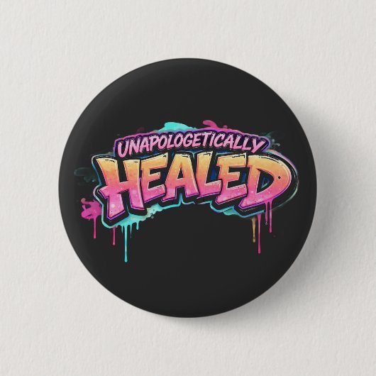 Unapologetically Healed Button (Vorderseite)