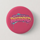 Unapologetically Restored Button (Vorderseite)