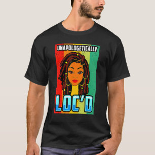Unapologetisch Loc'd Black Girl Queen Melanin Lo T-Shirt