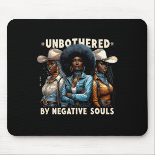 Unbeeindruckt von negativen Souls Cowgirls Melanin Mousepad