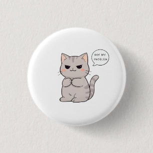 Unbeeindruckte Katze "Nicht Mein Problem" Lustiges Button