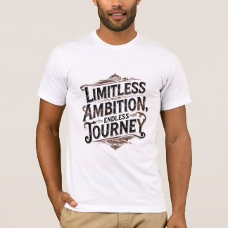 Unbegrenzter Ehrgeiz, endlose Reise T-Shirt
