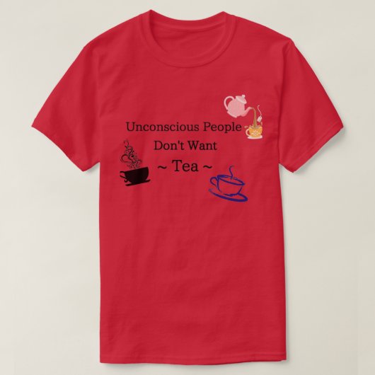 Unbewusste Menschen Wollte Tee nicht  (Design vorne)