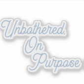  unbothered, On Purpose Aufkleber (Vorderseite)