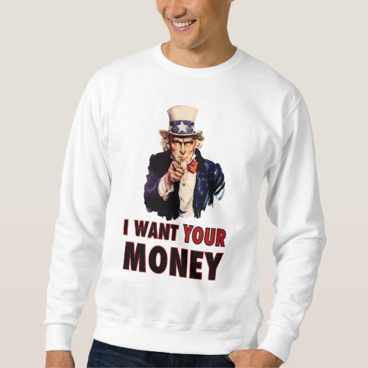 Uncle Sam Will Ihr Geld Sweatshirt (Vorderseite)