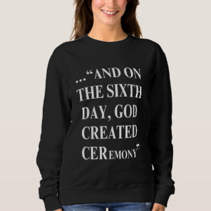 Und am sechsten Tag erschuf Gott eine Zeremonie Sweatshirt