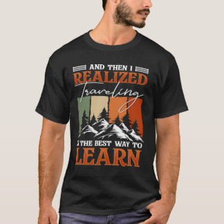 Und dann erkannte ich, dass Reisen der beste Weg i T-Shirt