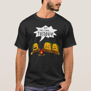 Und dann kam Dienstag Taco Beängstigend Story Camp T-Shirt