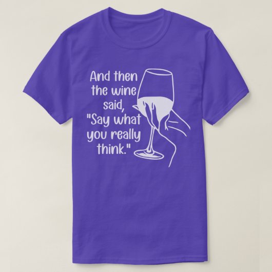 Und dann sagte der Wein, was Sie wirklich denken T-Shirt (Design vorne)