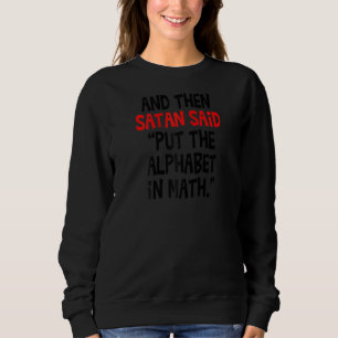 Und dann sagte Satan, er habe das Alphabet in die  Sweatshirt