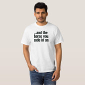 und das Pferd, das Sie herein an ritten T-Shirt (Vorne ganz)