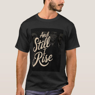 und dennoch erhebe ich mich Melanin Schwarze Gesch T-Shirt