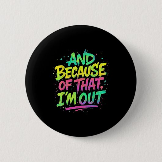 Und deshalb bin ich draußen Graffiti Paint Funny P Button (Vorderseite)