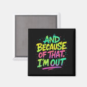 Und deshalb bin ich draußen Graffiti Paint Funny P Magnet (Vorderseite/Rückseite)