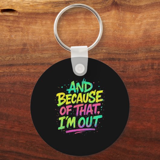 Und deshalb bin ich draußen Graffiti Paint Funny P Schlüsselanhänger (Vorderseite)