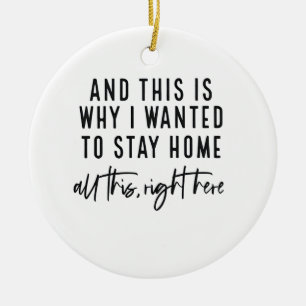 Und deshalb wollte ich zu Hause bleiben Keramik Ornament