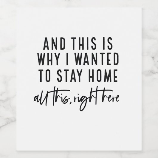 Und deshalb Wollte ich, Zuhause Bleibe Weinetikett (Einzelnes Label)