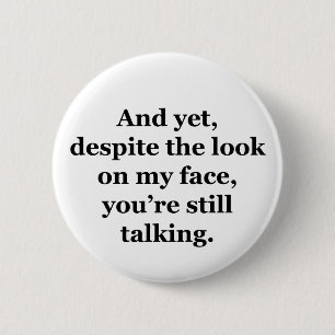 Und doch, trotz des Blickes auf meinem Gesicht Button