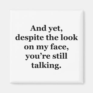 Und doch, trotz des Blickes auf meinem Gesicht Magnet